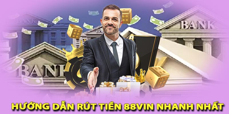 Hướng dẫn rút tiền 88vin nhanh nhất