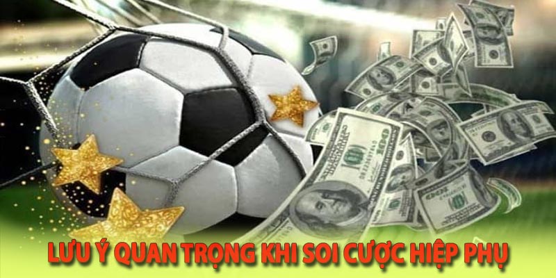 Lưu ý quan trọng khi chơi kèo hiệp phụ bóng đá