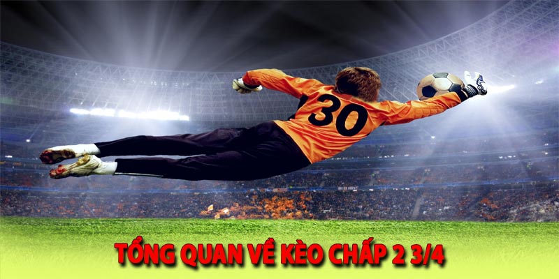 Tổng quan về kèo chấp 2 3/4