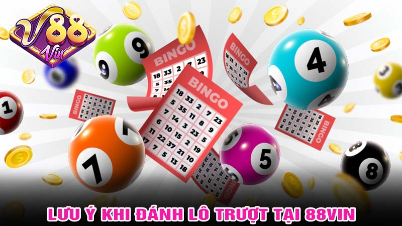 Lưu ý khi chơi lô trượt tại 88vin