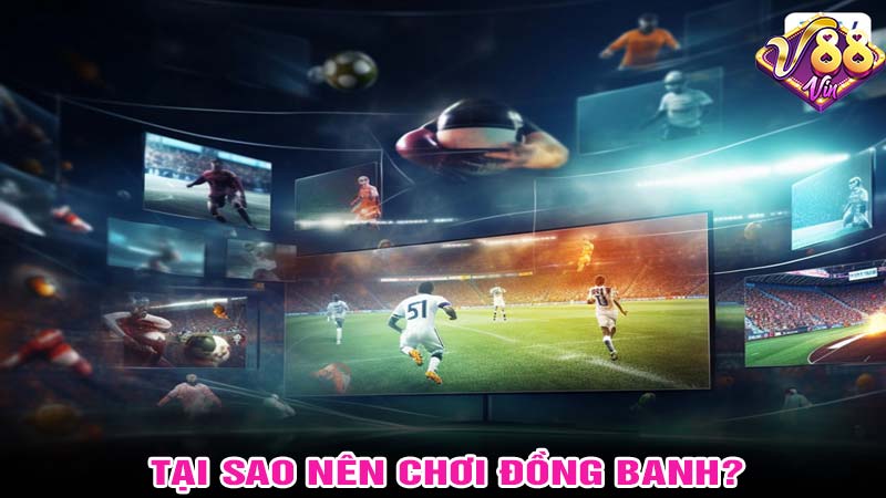 Tại sao nhên chọn chơi kèo đồng banh